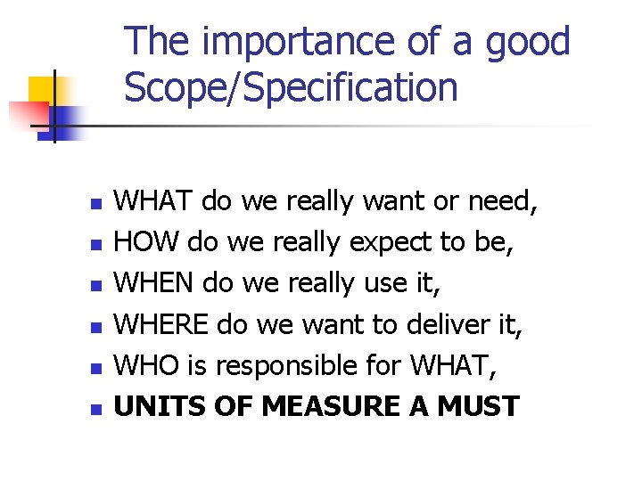 The importance of a good Scope/Specification n n n WHAT do we really want