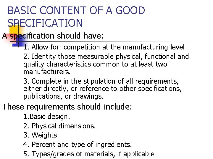 BASIC CONTENT OF A GOOD SPECIFICATION A specification should have: 1. Allow for competition