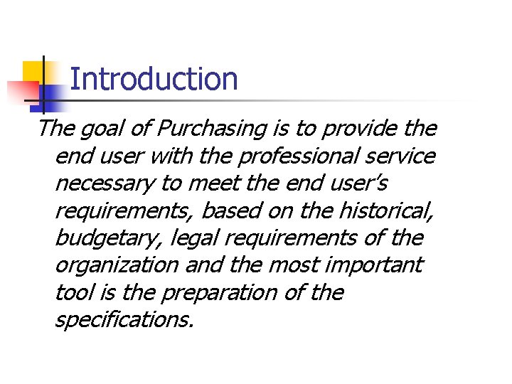 Introduction The goal of Purchasing is to provide the end user with the professional