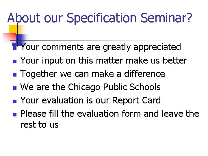 About our Specification Seminar? n n n Your comments are greatly appreciated Your input