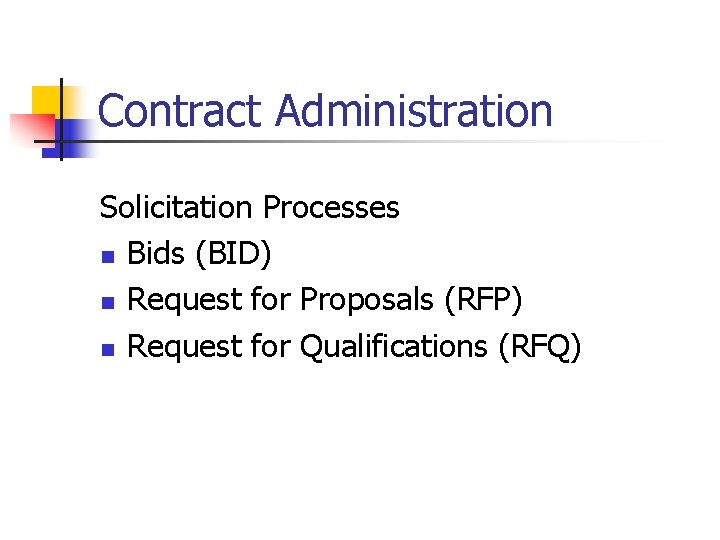 Contract Administration Solicitation Processes n Bids (BID) n Request for Proposals (RFP) n Request