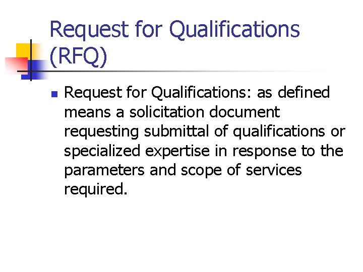 Request for Qualifications (RFQ) n Request for Qualifications: as defined means a solicitation document