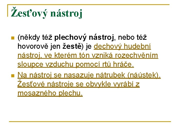 Žesťový nástroj n n (někdy též plechový nástroj, nebo též hovorově jen žestě) je