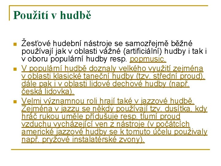Použití v hudbě n n n Žesťové hudební nástroje se samozřejmě běžné používají jak