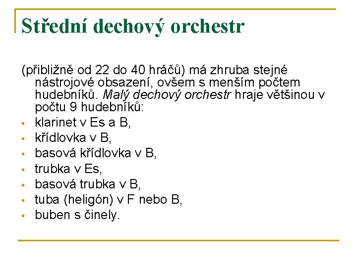 Střední dechový orchestr (přibližně od 22 do 40 hráčů) má zhruba stejné nástrojové obsazení,