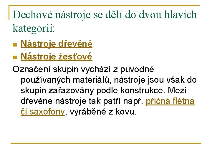 Dechové nástroje se dělí do dvou hlavích kategorií: Nástroje dřevěné n Nástroje žesťové Označení