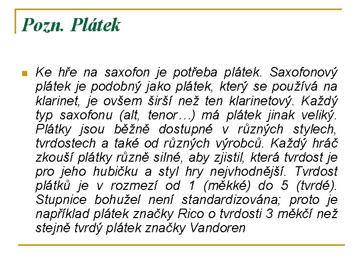 Pozn. Plátek n Ke hře na saxofon je potřeba plátek. Saxofonový plátek je podobný