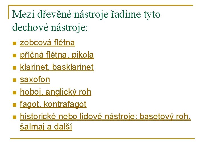 Mezi dřevěné nástroje řadíme tyto dechové nástroje: n n n n zobcová flétna příčná