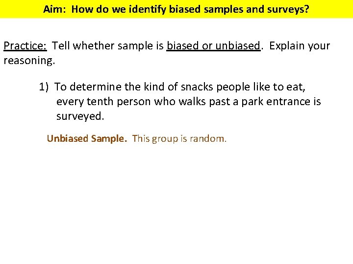 Aim: How do we identify biased samples and surveys? Practice: Tell whether sample is