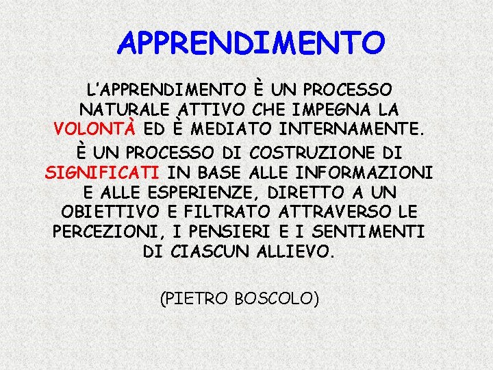 APPRENDIMENTO L’APPRENDIMENTO È UN PROCESSO NATURALE ATTIVO CHE IMPEGNA LA VOLONTÀ ED È MEDIATO