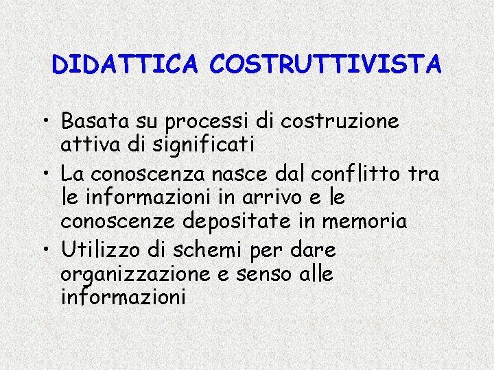 DIDATTICA COSTRUTTIVISTA • Basata su processi di costruzione attiva di significati • La conoscenza