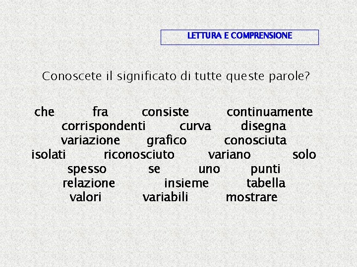 LETTURA E COMPRENSIONE Conoscete il significato di tutte queste parole? che fra consiste continuamente