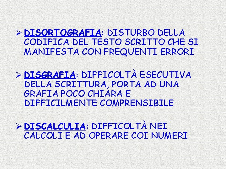 Ø DISORTOGRAFIA: DISTURBO DELLA CODIFICA DEL TESTO SCRITTO CHE SI MANIFESTA CON FREQUENTI ERRORI