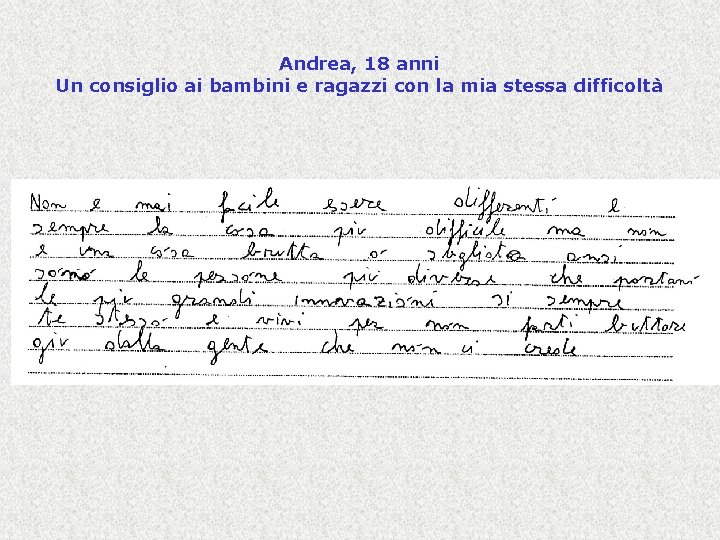 Andrea, 18 anni Un consiglio ai bambini e ragazzi con la mia stessa difficoltà