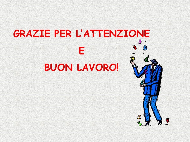 GRAZIE PER L’ATTENZIONE E BUON LAVORO! 