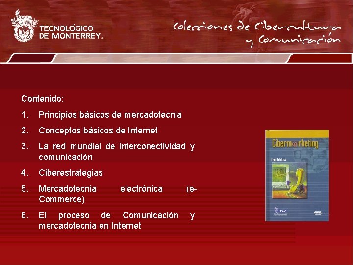 Contenido: 1. Principios básicos de mercadotecnia 2. Conceptos básicos de Internet 3. La red
