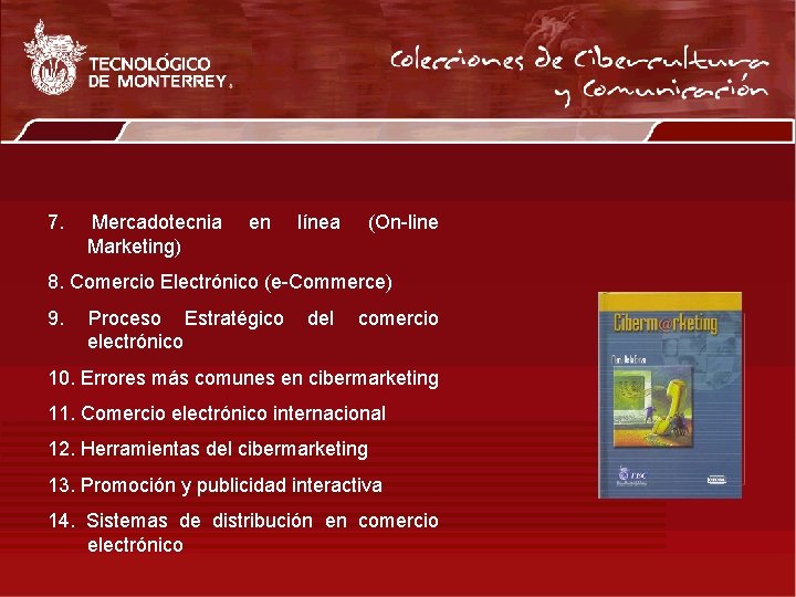 7. Mercadotecnia Marketing) en línea (On-line 8. Comercio Electrónico (e-Commerce) 9. Proceso Estratégico electrónico