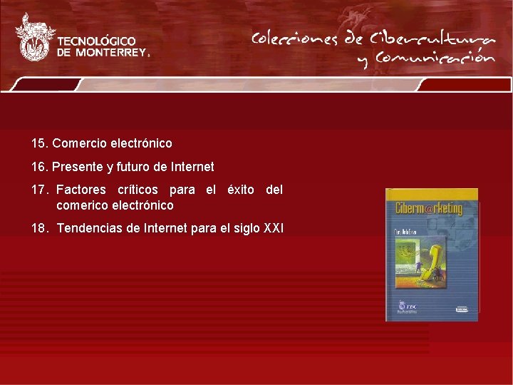 15. Comercio electrónico 16. Presente y futuro de Internet 17. Factores críticos para el