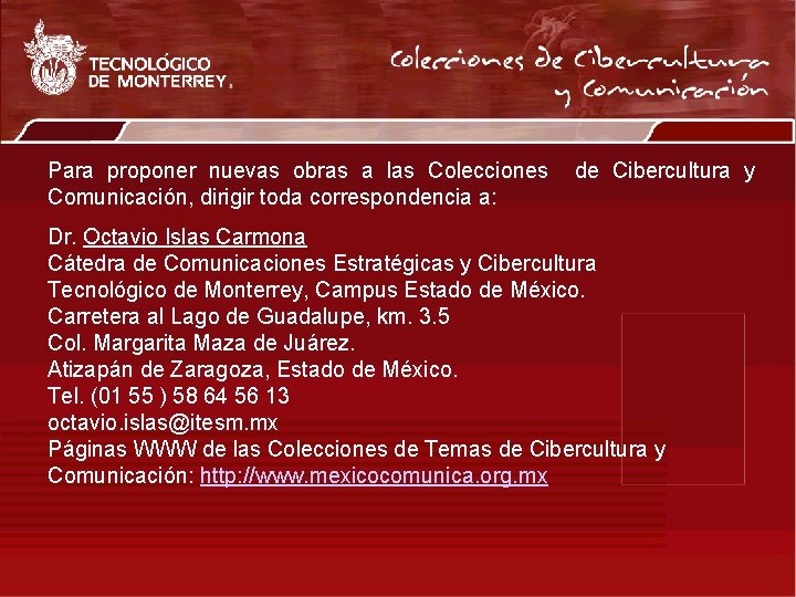 Para proponer nuevas obras a las Colecciones Comunicación, dirigir toda correspondencia a: de Cibercultura