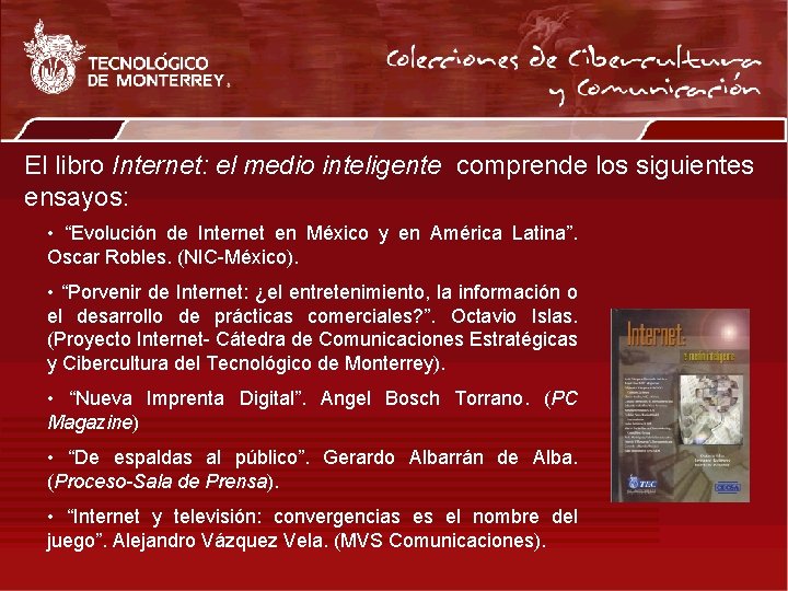 El libro Internet: el medio inteligente comprende los siguientes ensayos: • “Evolución de Internet