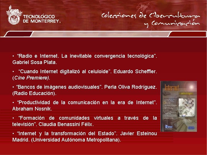  • “Radio e Internet. La inevitable convergencia tecnológica”. Gabriel Sosa Plata. • “Cuando