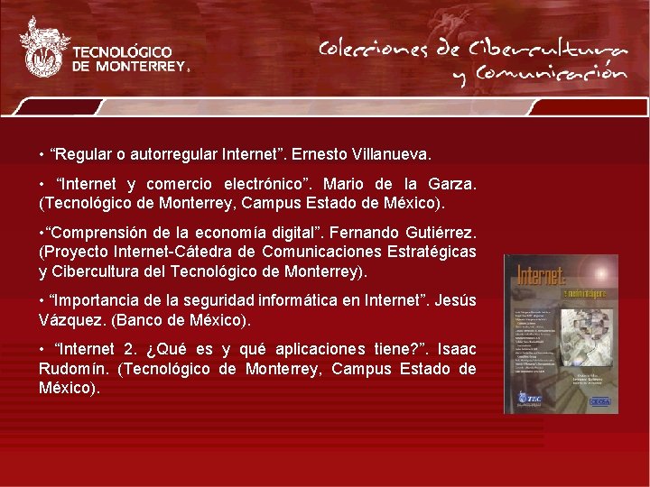  • “Regular o autorregular Internet”. Ernesto Villanueva. • “Internet y comercio electrónico”. Mario