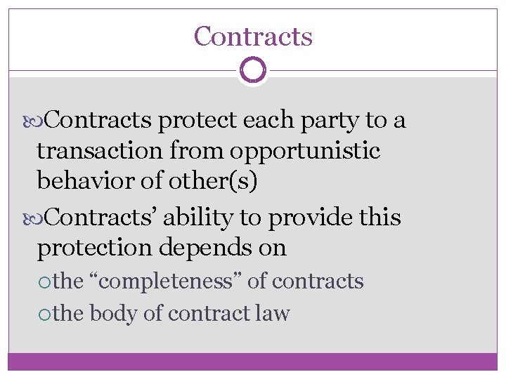 Contracts protect each party to a transaction from opportunistic behavior of other(s) Contracts’ ability