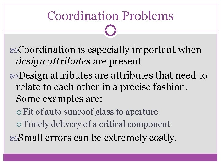 Coordination Problems Coordination is especially important when design attributes are present Design attributes are