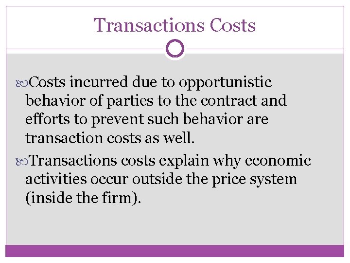 Transactions Costs incurred due to opportunistic behavior of parties to the contract and efforts