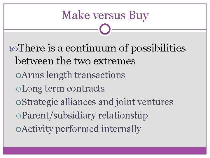 Make versus Buy There is a continuum of possibilities between the two extremes Arms