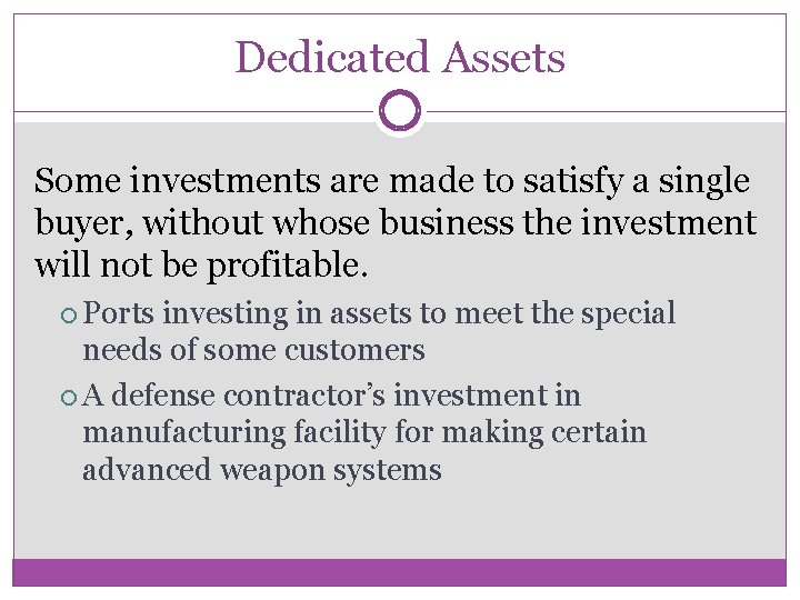 Dedicated Assets Some investments are made to satisfy a single buyer, without whose business