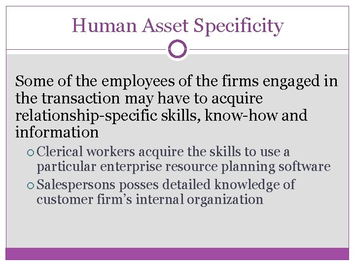 Human Asset Specificity Some of the employees of the firms engaged in the transaction