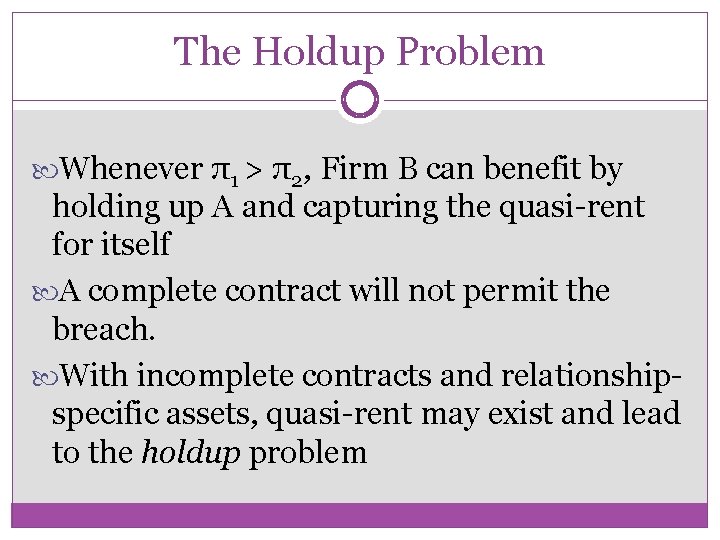 The Holdup Problem Whenever π1 > π2, Firm B can benefit by holding up