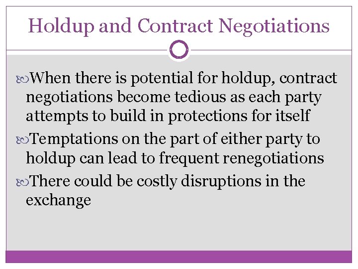 Holdup and Contract Negotiations When there is potential for holdup, contract negotiations become tedious