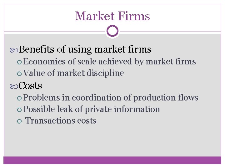 Market Firms Benefits of using market firms Economies of scale achieved by market firms