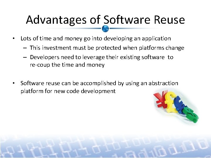 Advantages of Software Reuse • Lots of time and money go into developing an