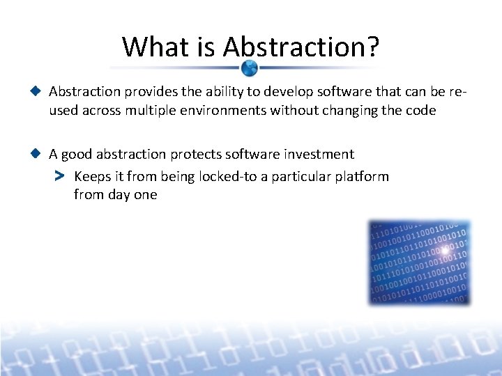 What is Abstraction? Abstraction provides the ability to develop software that can be reused