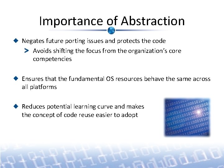 Importance of Abstraction Negates future porting issues and protects the code Avoids shifting the