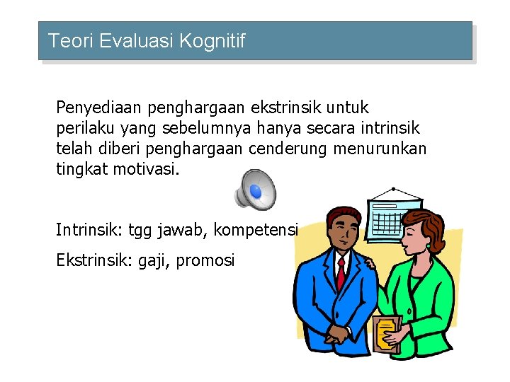 Teori Evaluasi Kognitif Penyediaan penghargaan ekstrinsik untuk perilaku yang sebelumnya hanya secara intrinsik telah