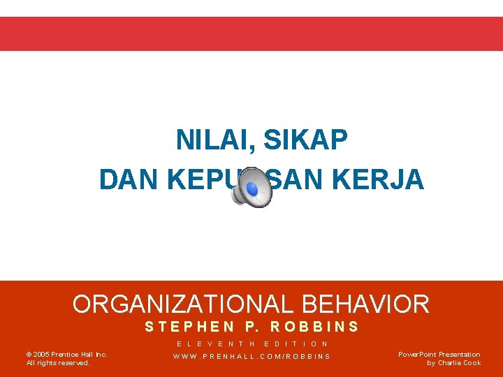 NILAI, SIKAP DAN KEPUASAN KERJA ORGANIZATIONAL BEHAVIOR S T E P H E N