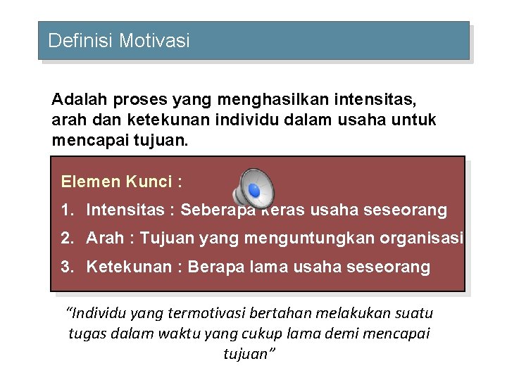 Definisi Motivasi Adalah proses yang menghasilkan intensitas, arah dan ketekunan individu dalam usaha untuk