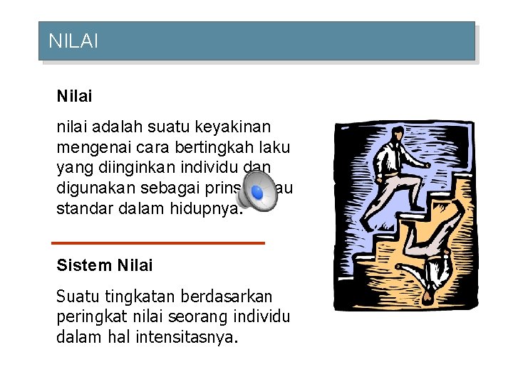NILAI Nilai nilai adalah suatu keyakinan mengenai cara bertingkah laku yang diinginkan individu dan