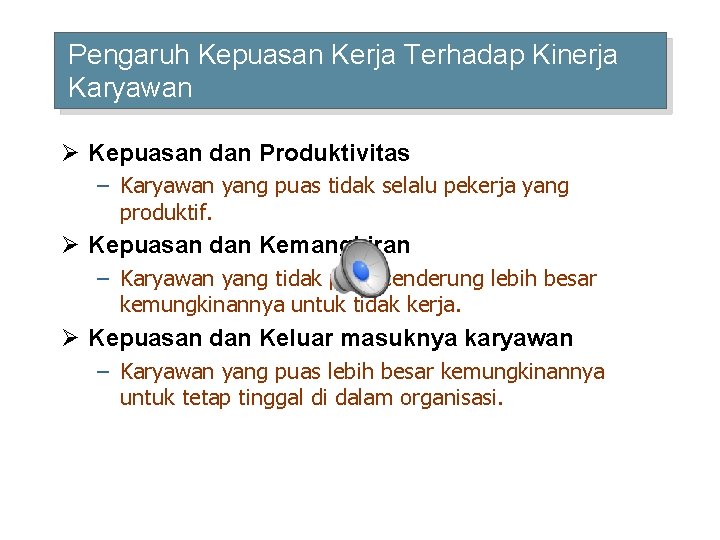 Pengaruh Kepuasan Kerja Terhadap Kinerja Karyawan Ø Kepuasan dan Produktivitas – Karyawan yang puas