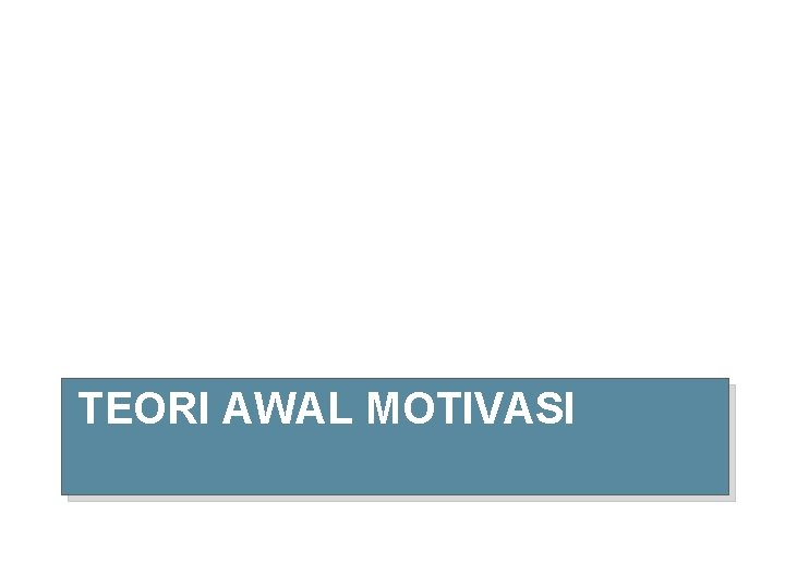 TEORI AWAL MOTIVASI 