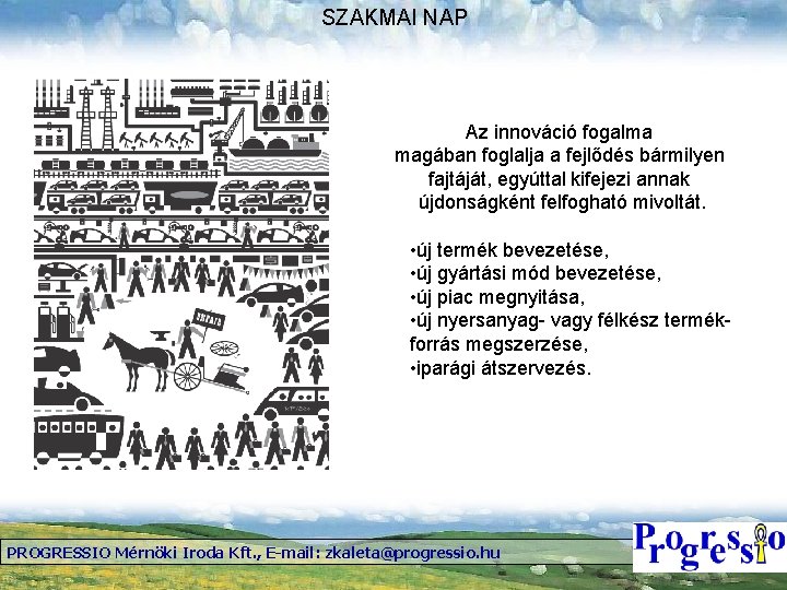 SZAKMAI NAP Az innováció fogalma magában foglalja a fejlődés bármilyen fajtáját, egyúttal kifejezi annak