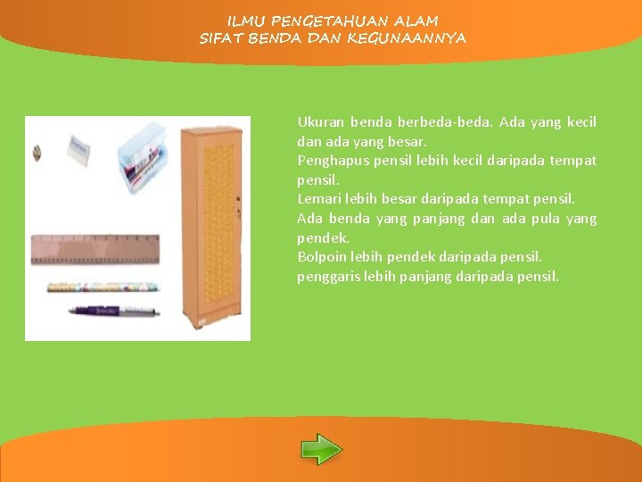 ILMU PENGETAHUAN ALAM SIFAT BENDA DAN KEGUNAANNYA PEMBELAJARAN INTERAKTIF Ukuran benda berbeda-beda. Ada yang