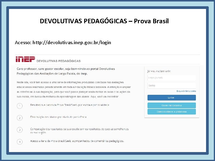 DEVOLUTIVAS PEDAGÓGICAS – Prova Brasil Acesso: http: //devolutivas. inep. gov. br/login 