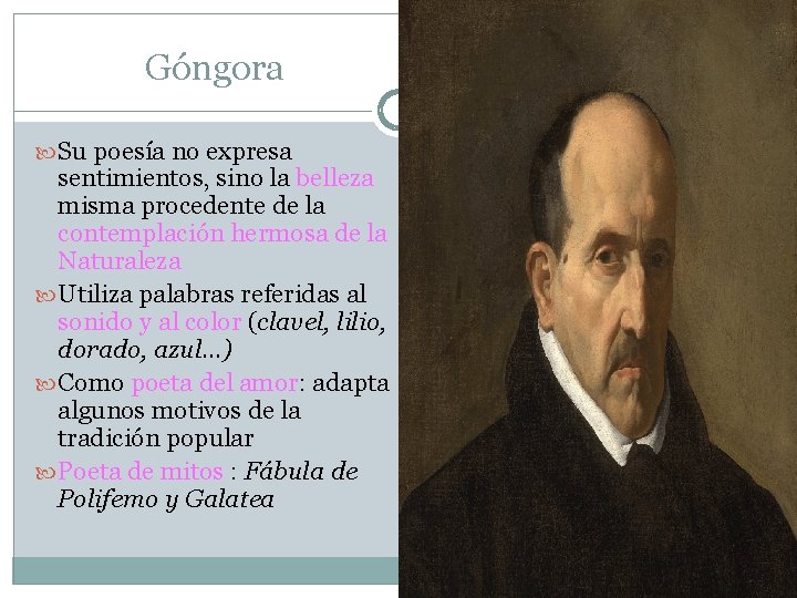 Góngora Su poesía no expresa sentimientos, sino la belleza misma procedente de la contemplación