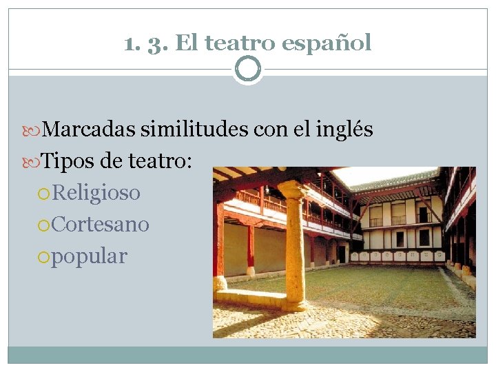 1. 3. El teatro español Marcadas similitudes con el inglés Tipos de teatro: Religioso