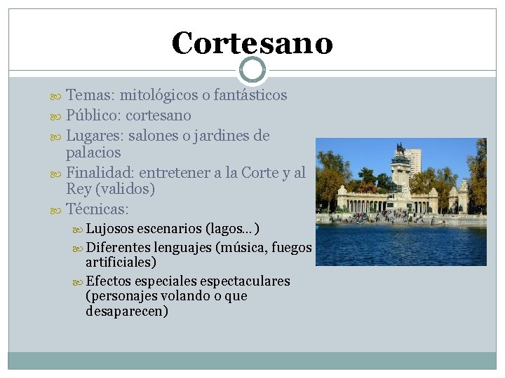 Cortesano Temas: mitológicos o fantásticos Público: cortesano Lugares: salones o jardines de palacios Finalidad: